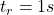t_r=1 s