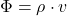 \[\Phi= \rho \cdot v\]